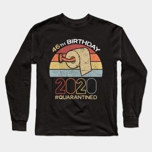 46th Birthday 2020 Quarantined Social Distancing Funny Quarantine Long Sleeve T-Shirt